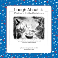 Laugh About It: Cartoons for the Resistance 0979308852 Book Cover