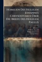 Homilien Des Heiligen Johannes Chrysostomus Ã ber Die Briefe Des Heiligen Paulus (German Edition) 1024619885 Book Cover