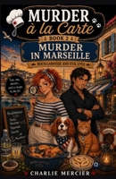 MURDER À LA CARTE Book 2: Murder in Marseille, Bouillabaisse and Evil Eyes: Charlie Mercier, gourmet sleuth by taste… and by accident A cozy crime ... humor, and suspense! (CRIMES À LA CARTE) B0FF9BWBGF Book Cover