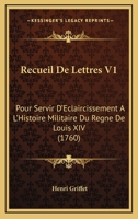 Recueil de Lettres, Pour Servir D'A(c)Claircissement A L'Histoire Militaire de Louis XIV (A0/00d.1760) T 1 2013397720 Book Cover