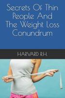 SECRETS OF THIN PEOPLE AND THE WEIGHT LOSS CONUNDRUM 1973553694 Book Cover
