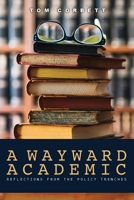 A Wayward Academic: Reflections from the policy trenches 1956895035 Book Cover