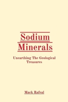 Sodium Minerals: Unearthing The Geological Treasures B0CS6X5X3P Book Cover