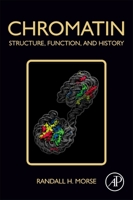 Chromatin: Structure, Function, and History 0128148098 Book Cover