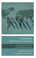 Pursuing Practical Change: Lesson Designs That Promote Culturally Responsive Teaching 1475862814 Book Cover