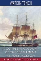 A Complete Account of the Settlement at Port Jackson 1544280378 Book Cover