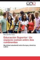 Educación Superior: Un espacio común entre dos continentes: Movilidad estudiantil entre Europa y América Latina 3846576093 Book Cover