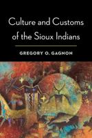 Culture and Customs of the Sioux Indians 0803244541 Book Cover