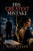 His Greatest Mistake: A Husband-Regret and Second Chance Marriage Romance B0H6VCZP3S Book Cover