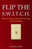 Flip The SWITCH: How To Turn On and Turn Up Your Mindset 0982983301 Book Cover