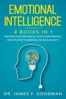 Emotional Intelligence: 4 Books in 1: Master Your Emotions, Stop Overthinking, How To Stop Worrying, Reduce Anxiety B084DGPLTQ Book Cover