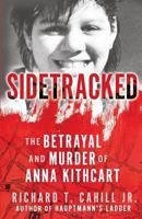 SIDETRACKED: The Betrayal And Murder Of Anna Kithcart 1947290282 Book Cover