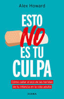 Esto No Es Tu Culpa: Cómo Callar el Eco de Las Heridas de Tu Infancia en la Vida Adulta / It's Not Your Fault 6073924798 Book Cover