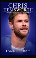 Chris Hemsworth: A Short Unauthorized Biography 1634976797 Book Cover