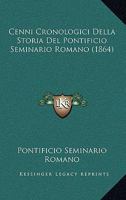 Cenni Cronologici Della Storia Del Pontificio Seminario Romano (1864) 1160721106 Book Cover