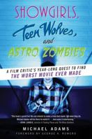 Showgirls, Teen Wolves, and Astro Zombies: A Film Critic's Year-Long Quest to Find the Worst Movie Ever Made 0061806293 Book Cover