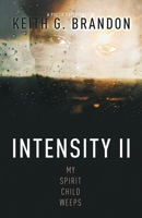 Intensity II: My Spirit Child Weeps 1953284248 Book Cover