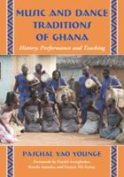 Music and Dance Traditions of Ghana: History, Performance and Teaching 0786449926 Book Cover