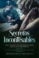 Secretos Inconfesables. Una pasión tan peligrosa que pocos se atreverían. Libro No. 2 (Spanish Edition) 1672555760 Book Cover