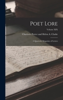 Poet Lore: A Quarterly Magazine of Letters; Volume XIX 1017298602 Book Cover