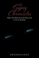 The Gypsy Chronicles: When The Mind Goes All That's Left to Use is the Body 1640965343 Book Cover