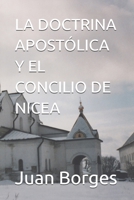 LA DOCTRINA APOSTÓLICA Y EL CONCILIO DE NICEA (Spanish Edition) B0HB3129XW Book Cover
