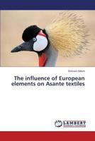 The influence of European elements on Asante textiles 3659347388 Book Cover