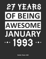 27 Years Of Being Awesome January 1993 Monthly Planner 2020: Calendar / Planner Born in 1993, Happy 27th Birthday Gift, Epic Since 1993 1655416316 Book Cover