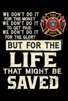 Life That Might Be Saved: Firefighter Gifts For Men | Firefighter Gifts For Women Diary | 6x9 Inch | 120 Pages |Keep Track of Your Training Hours, Run activity, work log, etc. 1679386905 Book Cover