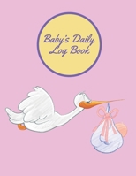 Baby’s Daily Log Book: Baby Infotmation Logbook - Health Care Book for Newborns, Toddlers - Feed | Sleep | Diapers | Activities | Shopping List - (110 Pages, 8.5 x 11) 1672343690 Book Cover
