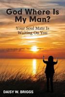 God, Where Is My Man?: Your Soul Mate Is Waiting On You 1642048380 Book Cover