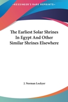 The Earliest Solar Shrines In Egypt And Other Similar Shrines Elsewhere 1417968176 Book Cover