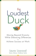 The Loudest Duck: Moving Beyond Diversity While Embracing Differences to Achieve Success at Work 0470485841 Book Cover