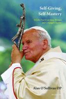 Self-Giving, Self-Mastery: St John Paul II on Men, Women and Conjugal Chastity 3034322593 Book Cover
