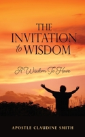 The Invitation to Wisdom: A Wisdom To Have 1662811683 Book Cover