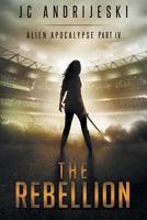 The Rebellion: An Apocalyptic, Romantic, Science Fiction, Alien Invasion Adventure B095GG2CTR Book Cover