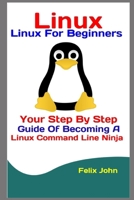 Linux: Linux For Beginners: Your Step By Step Guide Of Becoming A Linux Command Line Ninja 1094653381 Book Cover