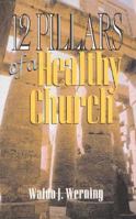 Twelve Pillars of A Healthy Church 0788014560 Book Cover