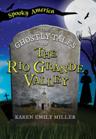 The Ghostly Tales of the Rio Grande Valley 1467197378 Book Cover