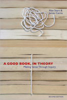 A Good Book, In Theory: Making Sense Through Inquiry, Third Edition 1442601566 Book Cover