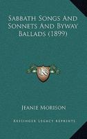 Sabbath Songs and Sonnets and By-Way Ballads 1437493432 Book Cover