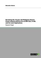 Revisiting the 10-year old Philippine Electric Power Industry Reform Act of 2001 (R.A. 9136) and Its Local Implications 3640983165 Book Cover