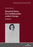 Heinrich Heine. Ein Intellektueller Erobert Europa: Biographie 3631785607 Book Cover