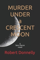 MURDER UNDER a CRESCENT MOON: a Sam Pierce novel B0BZFPFWMT Book Cover