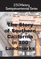The Story of Southern California In 100 Landmarks (250history Semiquincentennial) B0G6T3CD95 Book Cover