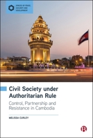 Civil Society Under Authoritarian Rule: Partnership, Control and Resistance in Cambodia (Spaces of Peace, Security and Development) 1529249015 Book Cover