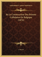 de la Construction Des Prisons Cellulaires En Belgique 0341636819 Book Cover