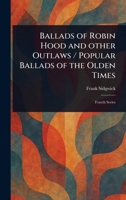 Ballads of Robin Hood and Other Outlaws / Popular Ballads of the Olden Times 102325638X Book Cover