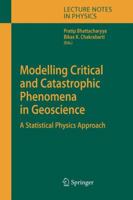 Modelling Critical and Catastrophic Phenomena in Geoscience: A Statistical Physics Approach 3642071260 Book Cover