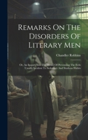 Remarks On The Disorders Of Literary Men: Or, An Inquiry Into The Means Of Preventing The Evils Usually Incident To Sedentary And Studious Habits 102098158X Book Cover